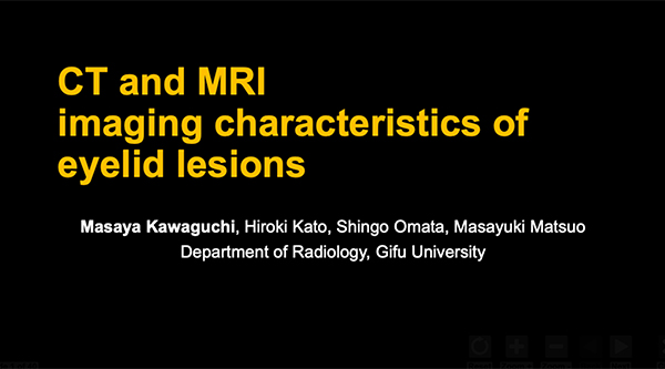 HNEE-60 CT AND MRI IMAGING CHARACTERISTICS OF EYELID LESIONS 川口真矢 氏（岐阜大学）ほか